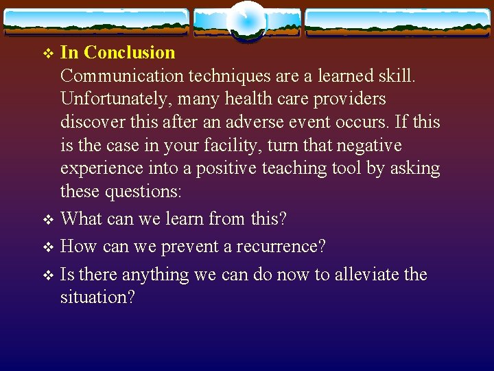 In Conclusion Communication techniques are a learned skill. Unfortunately, many health care providers discover