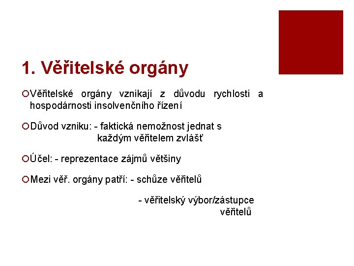 1. Věřitelské orgány ¡Věřitelské orgány vznikají z důvodu rychlosti a hospodárnosti insolvenčního řízení ¡Důvod