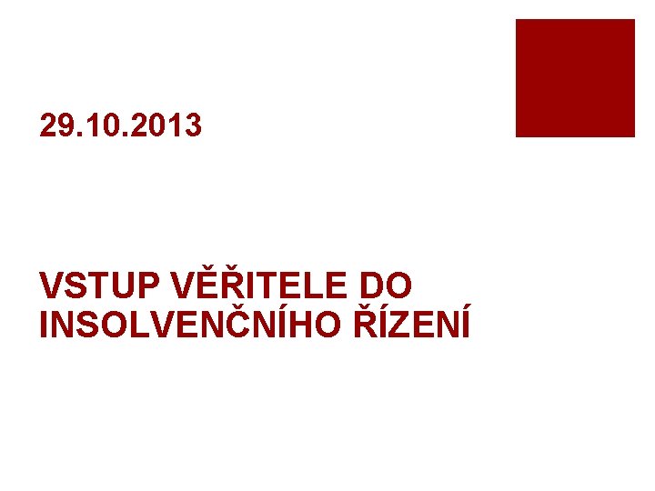 29. 10. 2013 VSTUP VĚŘITELE DO INSOLVENČNÍHO ŘÍZENÍ 