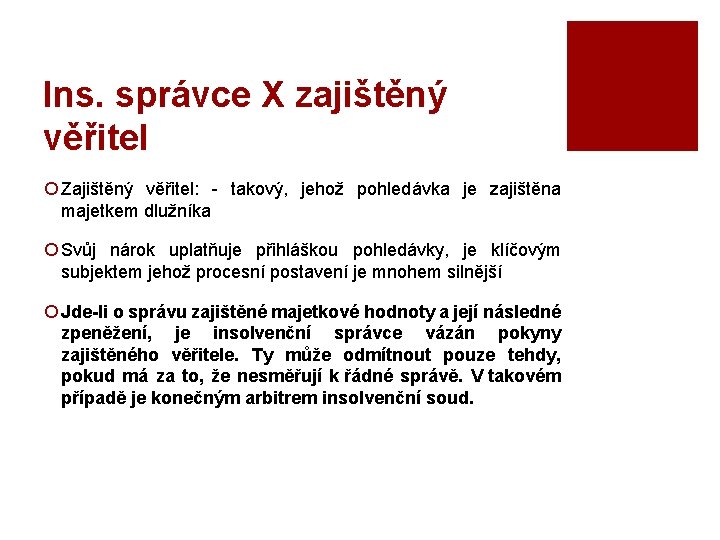 Ins. správce X zajištěný věřitel ¡ Zajištěný věřitel: - takový, jehož pohledávka je zajištěna