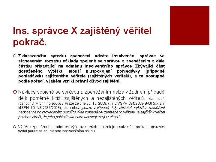 Ins. správce X zajištěný věřitel pokrač. ¡ Z dosaženého výtěžku zpeněžení odečte insolvenční správce