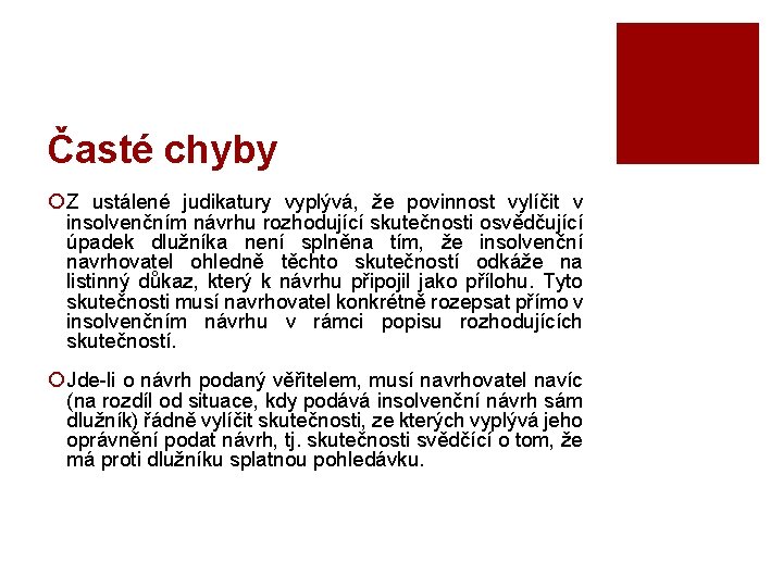 Časté chyby ¡ Z ustálené judikatury vyplývá, že povinnost vylíčit v insolvenčním návrhu rozhodující