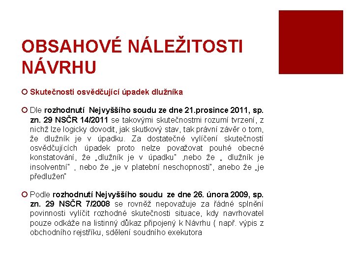 OBSAHOVÉ NÁLEŽITOSTI NÁVRHU ¡ Skutečnosti osvědčující úpadek dlužníka ¡ Dle rozhodnutí Nejvyššího soudu ze