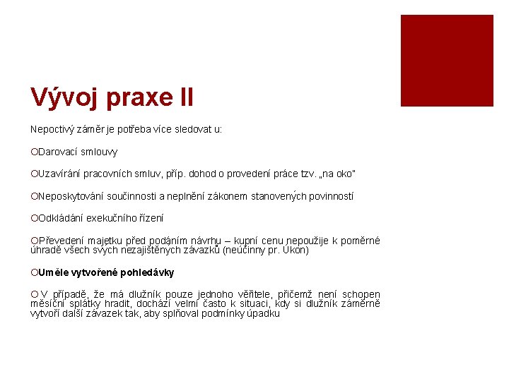Vývoj praxe II Nepoctivý záměr je potřeba více sledovat u: ¡ Darovací smlouvy ¡