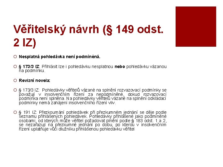 Věřitelský návrh (§ 149 odst. 2 IZ) ¡ Nesplatná pohledávka není podmíněná. ¡ §