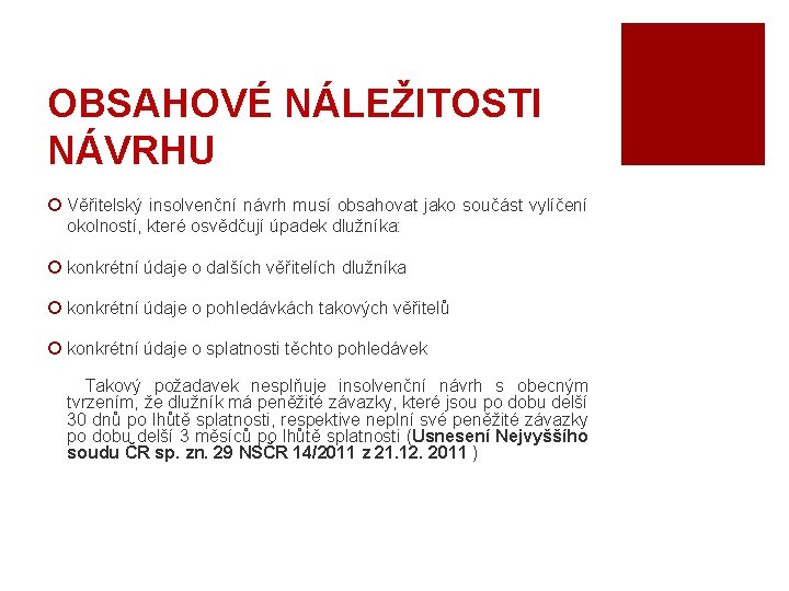 OBSAHOVÉ NÁLEŽITOSTI NÁVRHU ¡ Věřitelský insolvenční návrh musí obsahovat jako součást vylíčení okolností, které