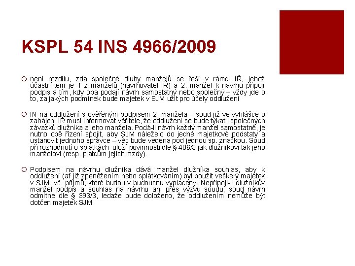 KSPL 54 INS 4966/2009 ¡ není rozdílu, zda společné dluhy manželů se řeší v