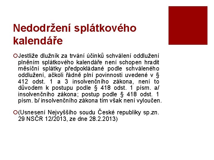 Nedodržení splátkového kalendáře ¡Jestliže dlužník za trvání účinků schválení oddlužení plněním splátkového kalendáře není