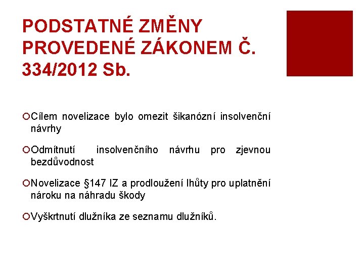 PODSTATNÉ ZMĚNY PROVEDENÉ ZÁKONEM Č. 334/2012 Sb. ¡Cílem novelizace bylo omezit šikanózní insolvenční návrhy