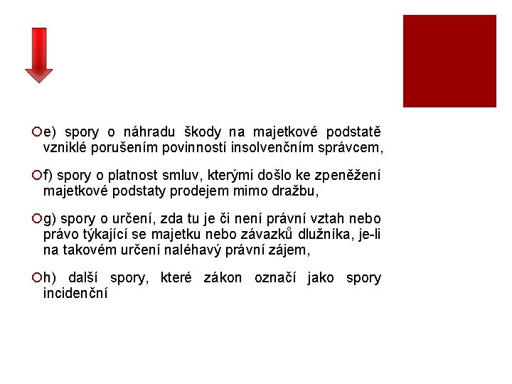 ¡e) spory o náhradu škody na majetkové podstatě vzniklé porušením povinností insolvenčním správcem, ¡f)