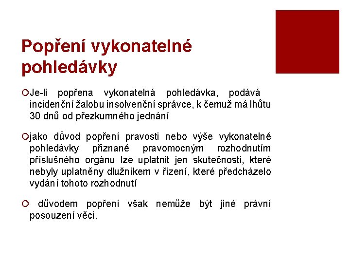 Popření vykonatelné pohledávky ¡Je-li popřena vykonatelná pohledávka, podává incidenční žalobu insolvenční správce, k čemuž