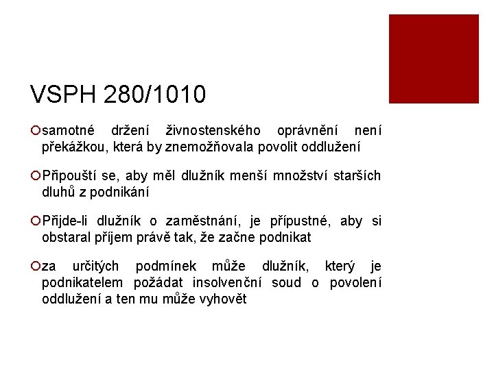 VSPH 280/1010 ¡samotné držení živnostenského oprávnění není překážkou, která by znemožňovala povolit oddlužení ¡Připouští