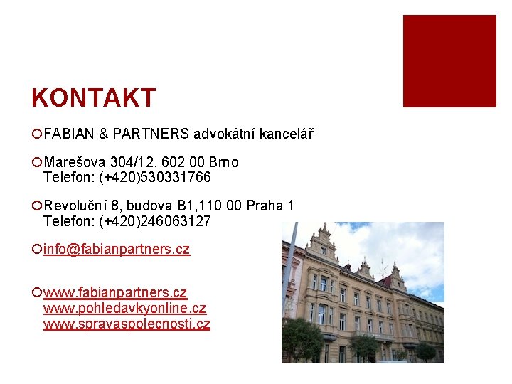 KONTAKT ¡FABIAN & PARTNERS advokátní kancelář ¡Marešova 304/12, 602 00 Brno Telefon: (+420)530331766 ¡Revoluční