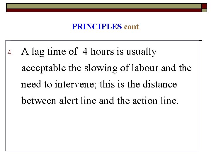 PRINCIPLES cont 4. A lag time of 4 hours is usually acceptable the slowing