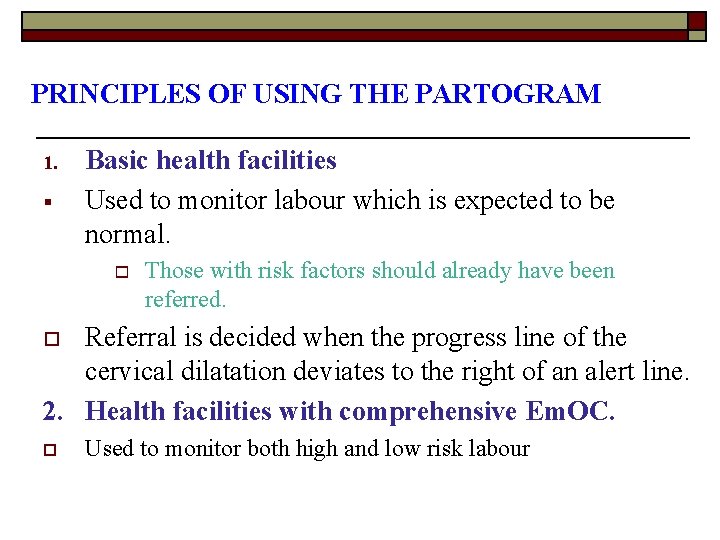 PRINCIPLES OF USING THE PARTOGRAM 1. § Basic health facilities Used to monitor labour