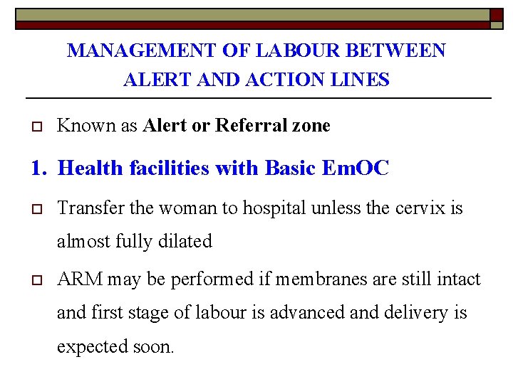 MANAGEMENT OF LABOUR BETWEEN ALERT AND ACTION LINES o Known as Alert or Referral