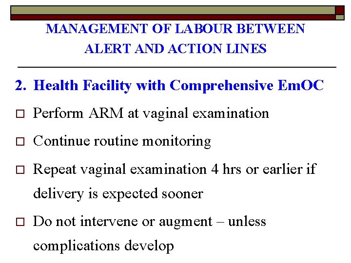 MANAGEMENT OF LABOUR BETWEEN ALERT AND ACTION LINES 2. Health Facility with Comprehensive Em.