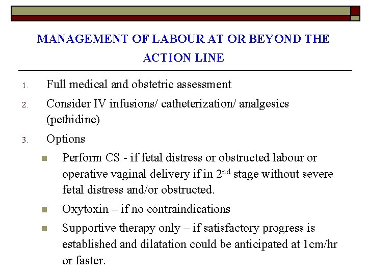 MANAGEMENT OF LABOUR AT OR BEYOND THE ACTION LINE 1. Full medical and obstetric