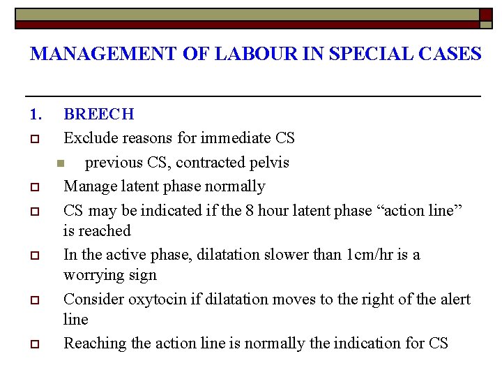 MANAGEMENT OF LABOUR IN SPECIAL CASES 1. o o o BREECH Exclude reasons for
