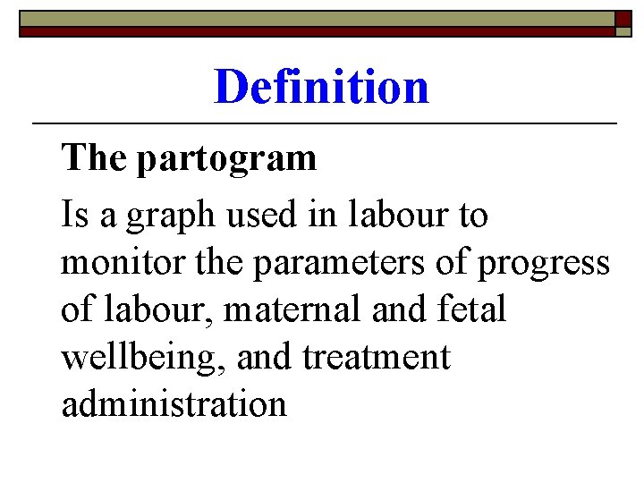 Definition The partogram Is a graph used in labour to monitor the parameters of