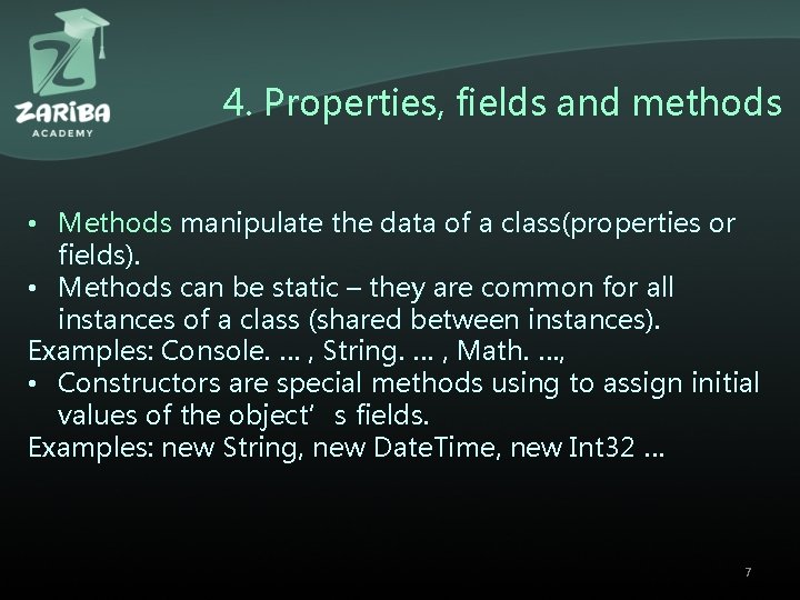 4. Properties, fields and methods • Methods manipulate the data of a class(properties or