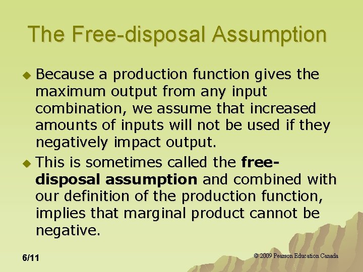 The Free-disposal Assumption Because a production function gives the maximum output from any input The Free-disposal Assumption Because a production function gives the maximum output from any input