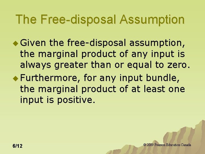 The Free-disposal Assumption u Given the free-disposal assumption, the marginal product of any input The Free-disposal Assumption u Given the free-disposal assumption, the marginal product of any input