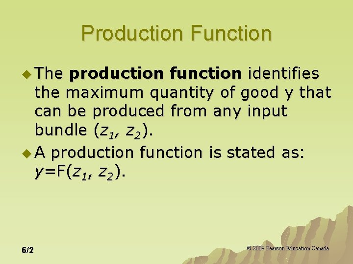 Production Function u The production function identifies the maximum quantity of good y that Production Function u The production function identifies the maximum quantity of good y that