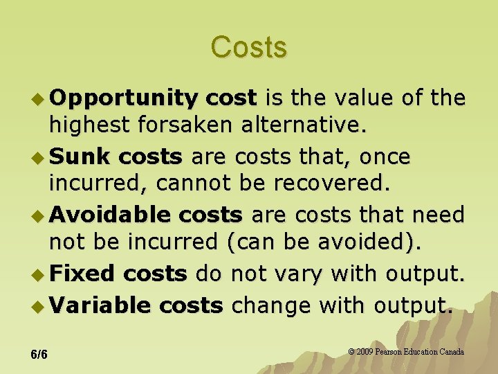 Costs u Opportunity cost is the value of the highest forsaken alternative. u Sunk Costs u Opportunity cost is the value of the highest forsaken alternative. u Sunk