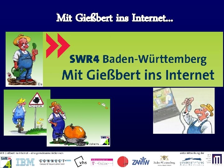 Mit Gießbert ins Internet. . . SWR 4 ZAWi. W 2005 