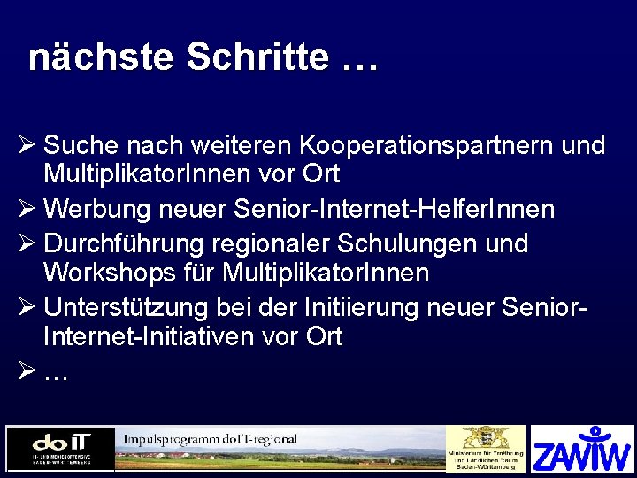 nächste Schritte … Ø Suche nach weiteren Kooperationspartnern und Multiplikator. Innen vor Ort Ø