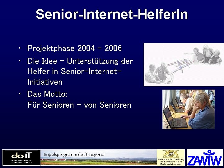 Senior-Internet-Helfer. In • Projektphase 2004 - 2006 • Die Idee – Unterstützung der Helfer