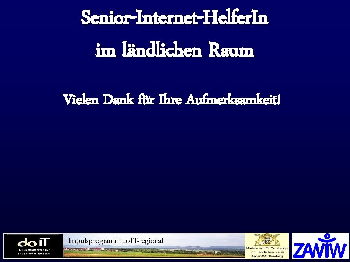 Senior-Internet-Helfer. In im ländlichen Raum Vielen Dank für Ihre Aufmerksamkeit! ZAWi. W 2005 