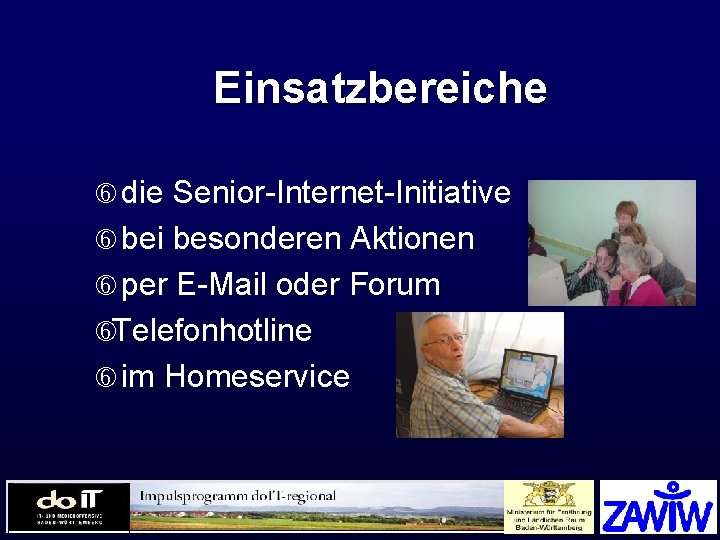 Einsatzbereiche die Senior-Internet-Initiative bei besonderen Aktionen per E-Mail oder Forum Telefonhotline im Homeservice 