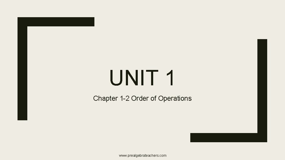 UNIT 1 Chapter 1 -2 Order of Operations www. prealgebrateachers. com 