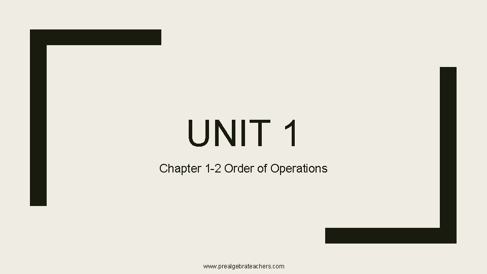 UNIT 1 Chapter 1 -2 Order of Operations www. prealgebrateachers. com UNIT 1 Chapter 1 -2 Order of Operations www. prealgebrateachers. com