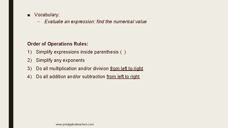 ■ Vocabulary: – Evaluate an expression: find the numerical value Order of Operations Rules: ■ Vocabulary: – Evaluate an expression: find the numerical value Order of Operations Rules: