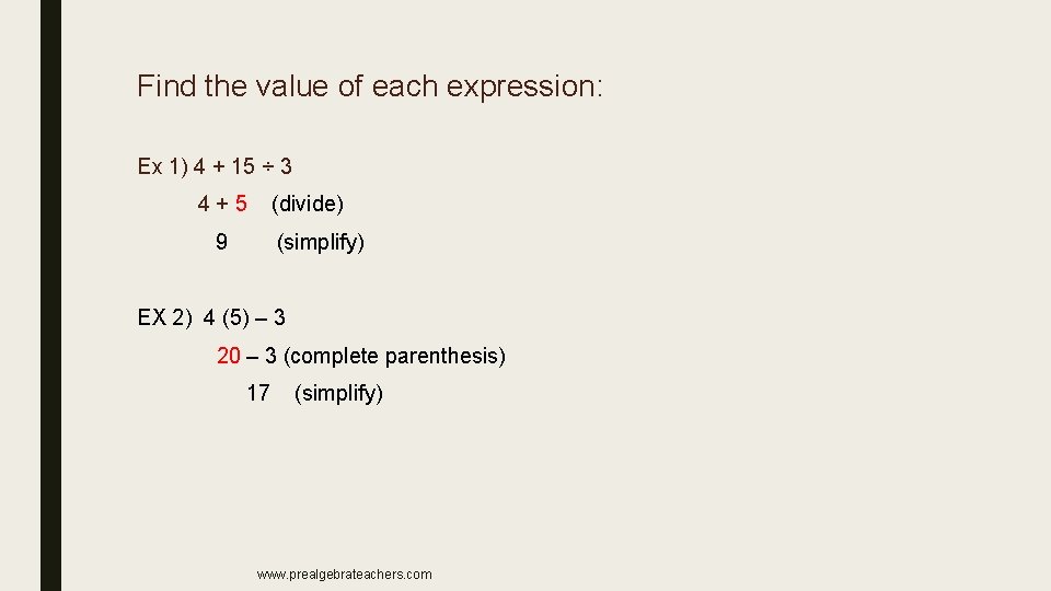 Find the value of each expression: Ex 1) 4 + 15 ÷ 3 4