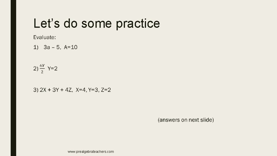 Let’s do some practice ■ www. prealgebrateachers. com Let’s do some practice ■ www. prealgebrateachers. com