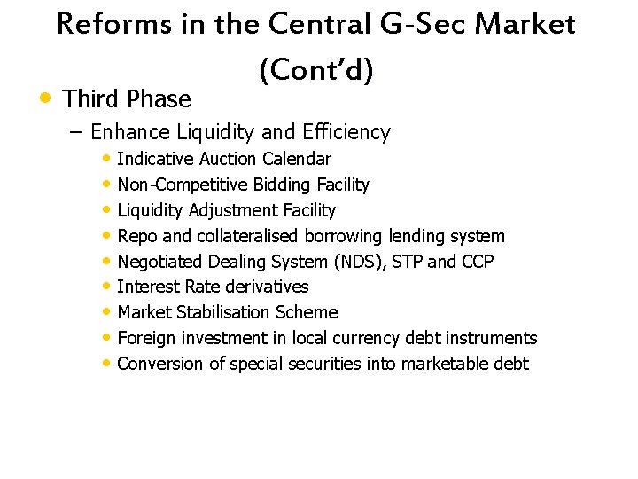 Reforms in the Central G-Sec Market (Cont’d) • Third Phase – Enhance Liquidity and