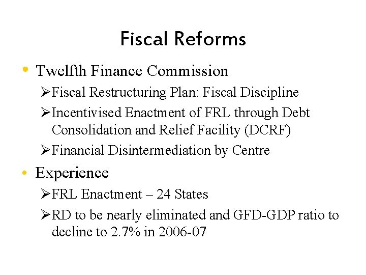 Fiscal Reforms • Twelfth Finance Commission ØFiscal Restructuring Plan: Fiscal Discipline ØIncentivised Enactment of