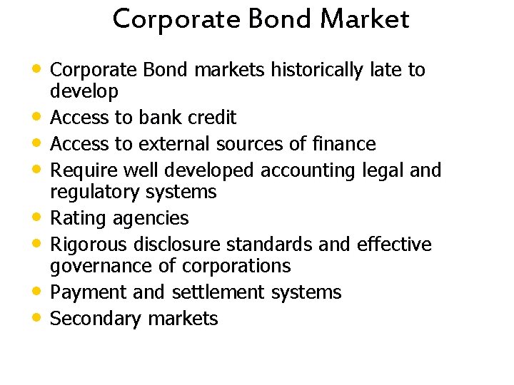 Corporate Bond Market • Corporate Bond markets historically late to • • develop Access