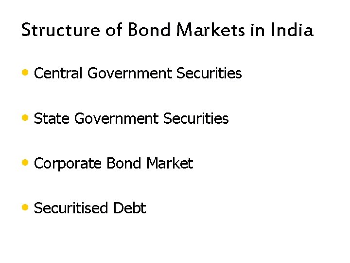 Structure of Bond Markets in India • Central Government Securities • State Government Securities