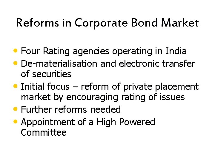 Reforms in Corporate Bond Market • Four Rating agencies operating in India • De-materialisation