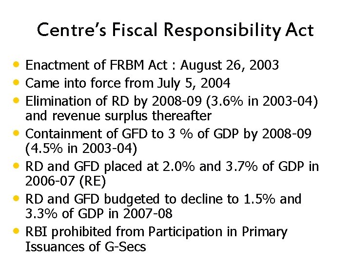 Centre’s Fiscal Responsibility Act • Enactment of FRBM Act : August 26, 2003 •