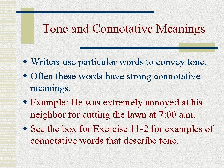 Tone and Connotative Meanings w Writers use particular words to convey tone. w Often