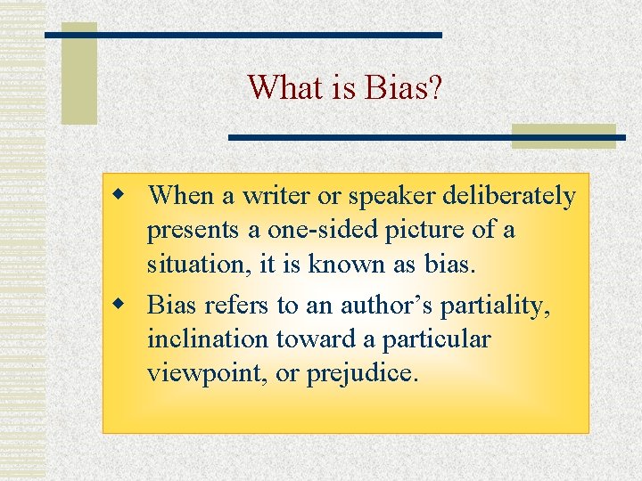 What is Bias? w When a writer or speaker deliberately presents a one-sided picture What is Bias? w When a writer or speaker deliberately presents a one-sided picture