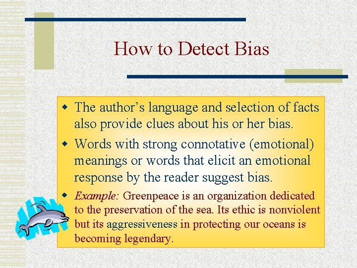 How to Detect Bias w The author’s language and selection of facts also provide