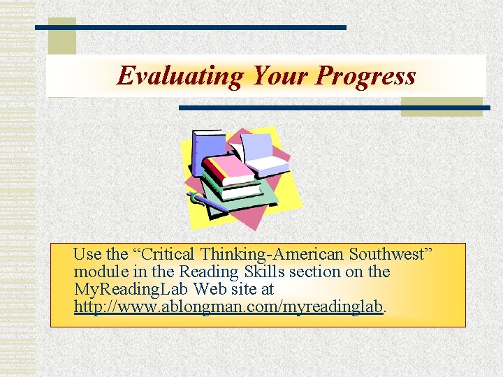 Evaluating Your Progress Use the “Critical Thinking-American Southwest” module in the Reading Skills section