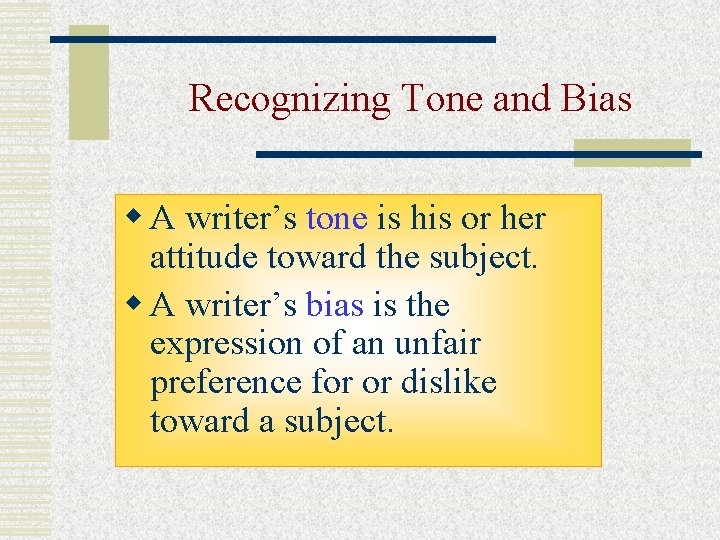 Recognizing Tone and Bias w A writer’s tone is his or her attitude toward